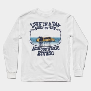 Livin' In A Van Down By The Atmospheric River Long Sleeve T-Shirt